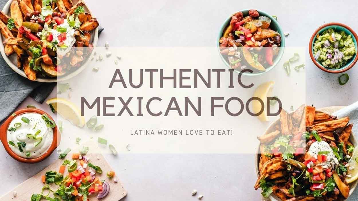 Authentic Foods Latina Women Love To Eat in Mexico